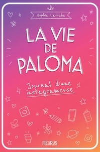 Sophie Laroche - La vie de Paloma. Journal d'une instagrameuse.