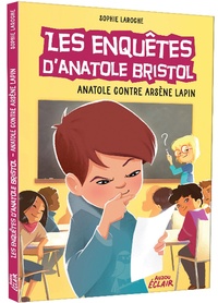 Sophie Laroche - Les enquêtes d'Anatole Bristol  : Anatole contre Arsène Lapin.