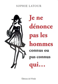 Je ne dénonce pas les hommes connus ou pas connus qui .....