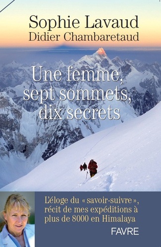 Une femme, sept sommets, dix secrets. L'éloge du "savoir-suivre", récit de mes expéditions à plus de 8000 mètres en Himalaya