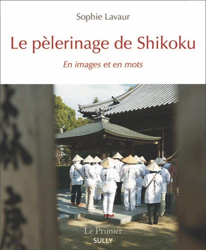 Le pèlerinage de Shikoku. En images et en mots