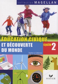Sophie Le Callennec - Education civique et découverte du monde Cycle 2 CP-CE1.