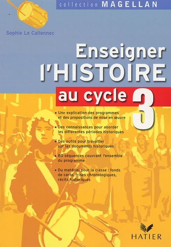 Sophie Le Callennec - Enseigner l'Histoire au cycle 3 - Conforme aux programmes 2002.