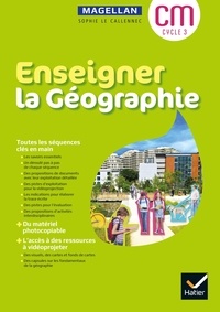 Sophie Le Callennec et Médéric Briand - Géographie CM Cycle 3 Enseigner la Géographie Magellan.