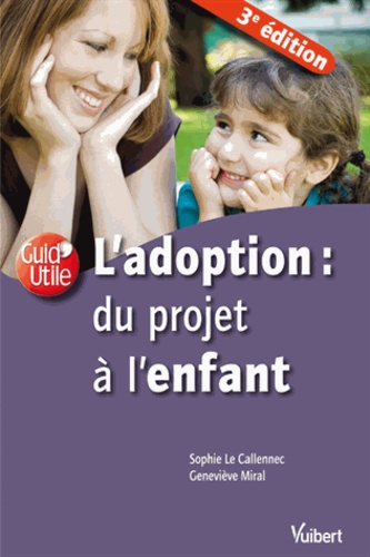 Sophie Le Callennec et Geneviève Miral - L'adoption : du projet à l'enfant.