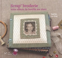 Sophie Le Chat - Scrap' broderie - votre album de famille sur tissu.