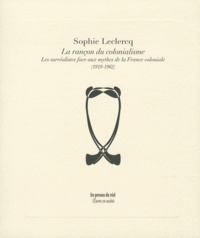Sophie Leclercq - La rançon du colonialisme - Les surréalistes face aux mythes de la France coloniale (1919-1962).