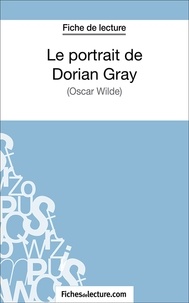 Sophie Lecomte et  Fichesdelecture.com - Le portrait de Dorian Gray - Analyse complète de l'oeuvre.