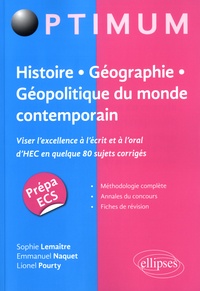 Sophie Lemaître et Emmanuel Naquet - Histoire-Géographie-Géopolitique du monde contemporain - Viser l'excellence à l'écrit mais aussi à l'oral d'HEC en quelque 80 sujets corrigés.