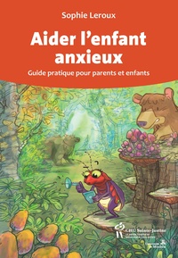 Sophie Leroux - Aider l'enfant anxieux - Guide pratique pour parents et enfants.