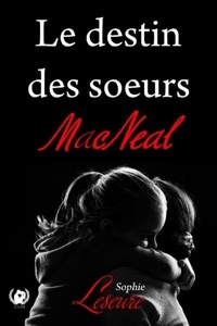 Sophie Leseure - Le destin des soeurs Macneal.