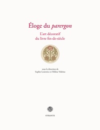 Sophie Lesiewicz et Hélène Védrine - Eloge du parergon - L'art décoratif du livre fin-de-siècle.