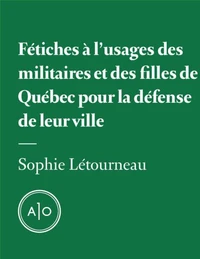 Fétiches à l’usage des militaires et des filles de Québec pour la défense de leur ville