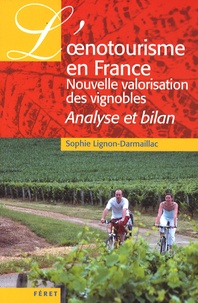 Sophie Lignon-Darmaillac - L'oenotourisme en France, nouvelle valorisation des vignobles - Analyse et bilan.