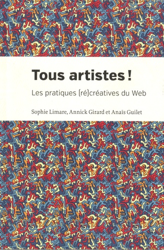 Tous artistes !. Les pratiques (ré)créatives du web