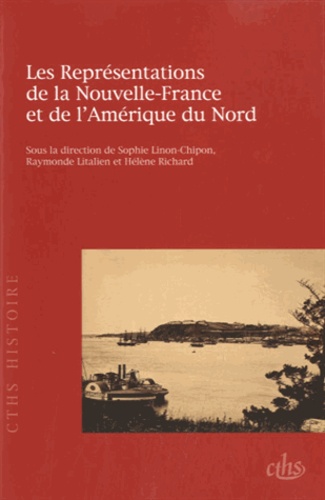 Sophie Linon-Chipon et Raymonde Litalien - Les Représentations de la Nouvelle-France et de lAmérique du Nord.