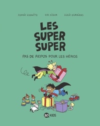 Lucie Durbiano et Sophie Lodwitz - Les Super Super, Tome 06 - Pas de repos pour les héros.