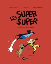 Lucie Durbiano et Sophie Lodwitz - Les Super Super, Tome 07 - Parés au décollage.