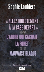 Sophie Loubière - ""Allez directement à la case Départ"" suivi de L'arbre qui cachait la forêt et Mauvaise blague - Trois nouvelles policières.