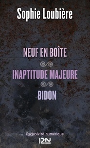 Sophie Loubière - Neuf en boîte suivis de Inaptitude majeure et Bidon.