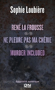 Sophie Loubière - René la frousse suivi de Ne pleure pas ma chérie et Murder included.
