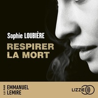 Sophie Loubière et Emmanuel Lemire - Respirer la mort.