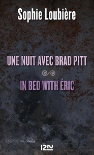 Sophie Loubière - Une nuit avec Brad Pitt suivie de In bed with Eric.
