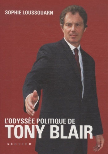 Sophie Loussouarn - L'odyssée politique de Tony Blair.