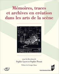 Sophie Lucet et Sophie Proust - Mémoires, traces et archives en création dans les arts de la scène.