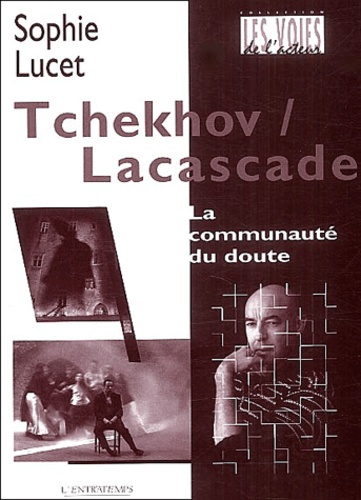 Sophie Lucet - Tchekhov / Lacascade - La communauté du doute.
