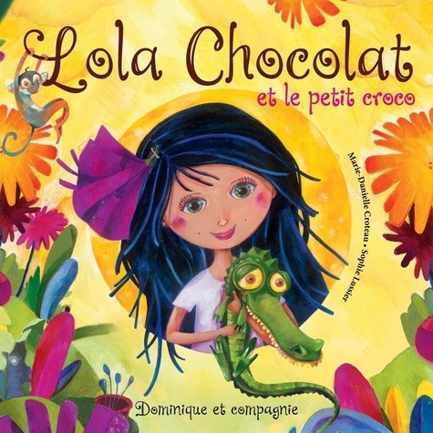 Sophie Lussier et Marie-Danielle Croteau - Lola Chocolat et le petit croco.