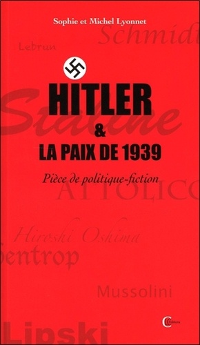 Sophie Lyonnet et Michel Lyonnet - Hitler et la paix de 1939 - Pièce de politique-fiction.