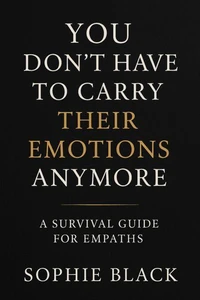 You Don’t Have to Carry Their Emotions Anymore — A Survival Guide for Empaths