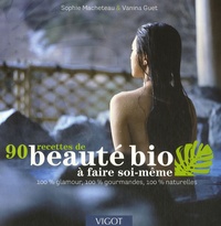 Sophie Macheteau et Vanina Guet - 90 Recettes de beauté bio à faire soi-même - 100% Glamour, 100% gourmandes, 100% naturelles.