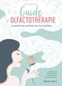 Sophie Macheteau - Guide d'olfactothérapie - Le pouvoir des parfums sur nos émotions.