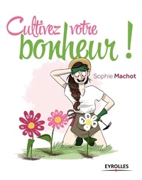 Sophie Machot - Cultivez votre bonheur !.