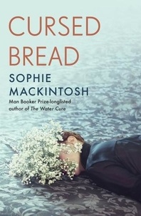Sophie Mackintosh - Cursed Bread.