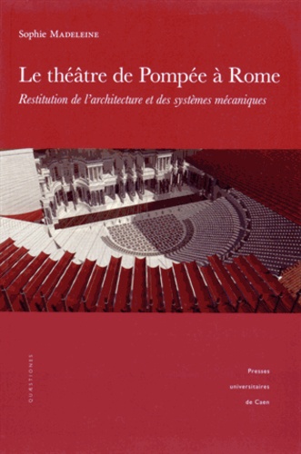 Sophie Madeleine - Le théâtre de Pompée à Rome - Restitution de larchitecture et des systèmes mécaniques. 1 DVD