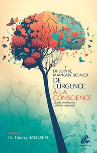 Sophie Mainguy-Besnier - De l'urgence à la conscience - Quand la médecine rejoint la spiritualité.