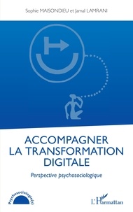 Sophie Maisondieu et Jamal Lamrani - Accompagner la transformation digitale - Perspective psychosociologique.