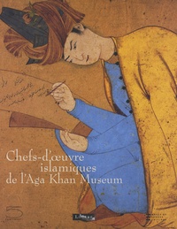 Sophie Makariou - Chefs-d'oeuvre islamiques de l'Aga Khan Museum.