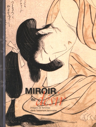 Sophie Makariou - Miroir du désir - Images de femmes dans l'estampe japonaise.