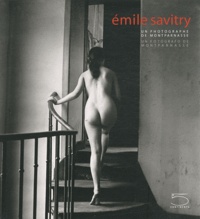 Sophie Malexis - Emilie Savitry, un photographe de Montparnasse.