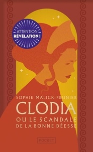 Sophie Malick-Prunier - Clodia ou le scandale de la Bonne Déesse.