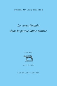 Sophie Malick-Prunier - Le corps féminin dans la poésie latine tardive.