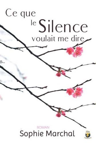 Sophie Marchal - Ce que le Silence voulait me dire - Roman psychologique.