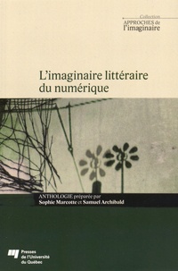 Sophie Marcotte et Samuel Archibald - L'imaginaire littéraire du numérique.