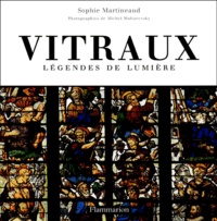 Sophie Martineaud - Vitraux - Légendes de lumière.