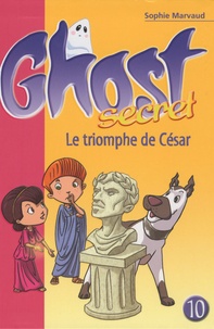 Sophie Marvaud - Ghost Secret Tome 10 : Le triomphe de César.