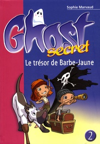 Sophie Marvaud - Ghost Secret Tome 2 : Le trésor de Barbe-Jaune.